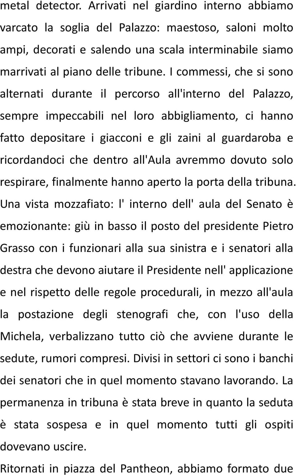 che dentro all'aula avremmo dovuto solo respirare, finalmente hanno aperto la porta della tribuna.