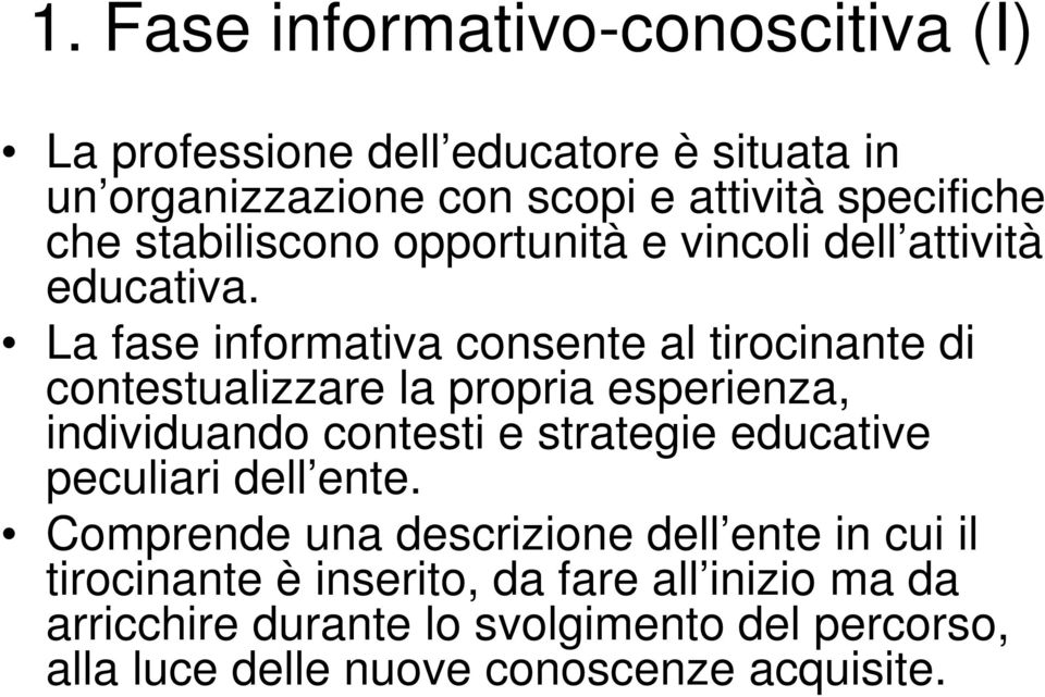 La fase informativa consente al tirocinante di contestualizzare la propria esperienza, individuando contesti e strategie educative