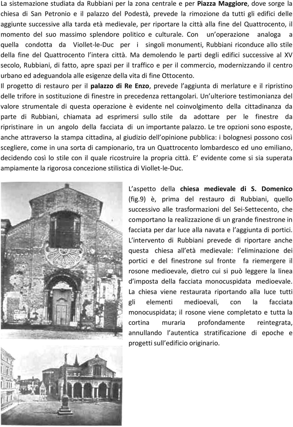 Con un operazione analoga a quella condotta da Viollet-le-Duc per i singoli monumenti, Rubbiani riconduce allo stile della fine del Quattrocento l intera cittä.