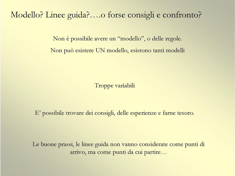 Non può esistere UN modello, esistono tanti modelli Troppe variabili E possibile