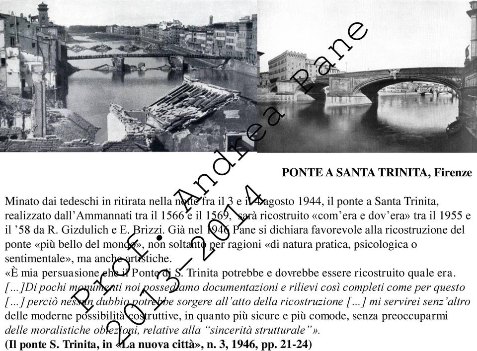 Già nel 1946 Pane si dichiara favorevole alla ricostruzione del ponte «più bello del mondo», non soltanto per ragioni «di natura pratica, psicologica o sentimentale», ma anche artistiche.