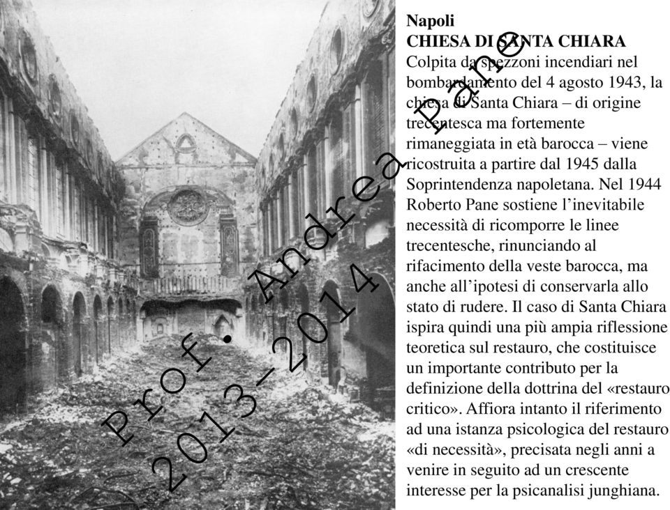 Nel 1944 Roberto Pane sostiene l inevitabile necessità di ricomporre le linee trecentesche, rinunciando al rifacimento della veste barocca, ma anche all ipotesi di conservarla allo stato di rudere.