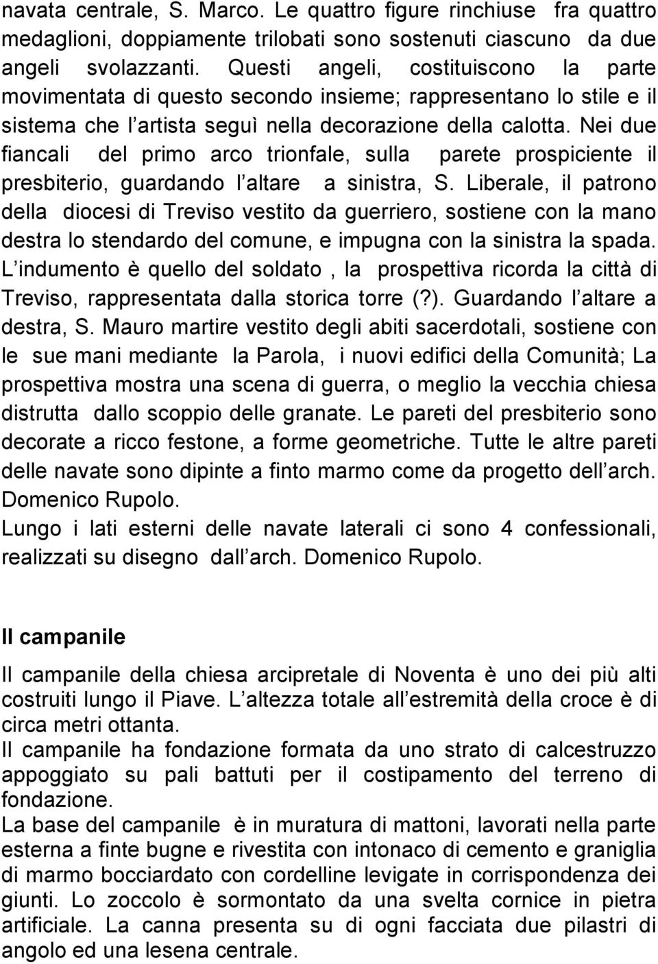 Nei due fiancali del primo arco trionfale, sulla parete prospiciente il presbiterio, guardando l altare a sinistra, S.