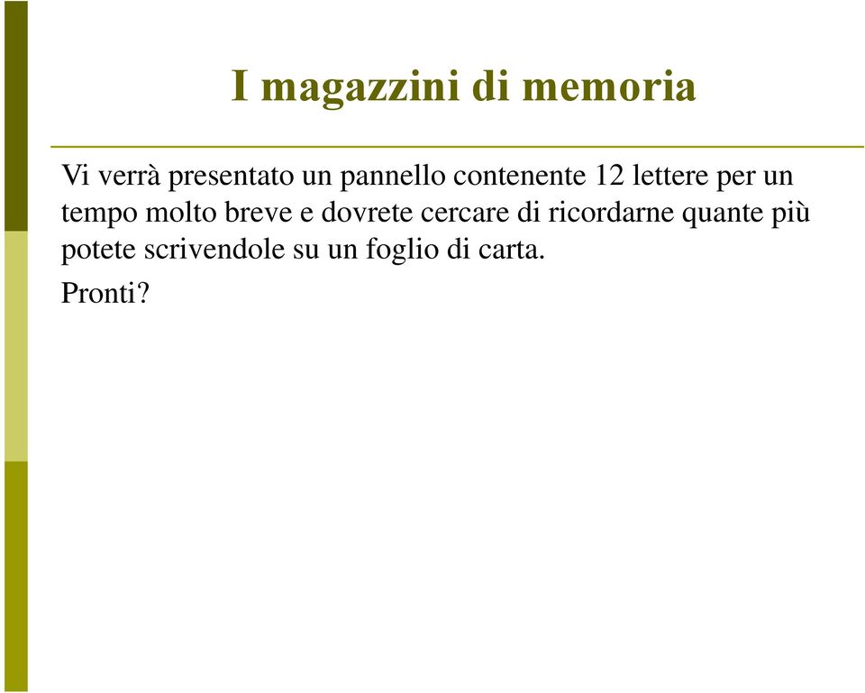 molto breve e dovrete cercare di ricordarne