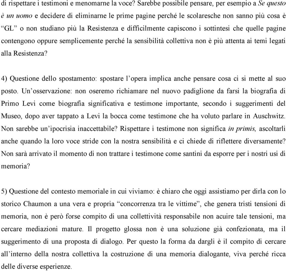 capiscono i sottintesi che quelle pagine contengono oppure semplicemente perché la sensibilità collettiva non è più attenta ai temi legati alla Resistenza?