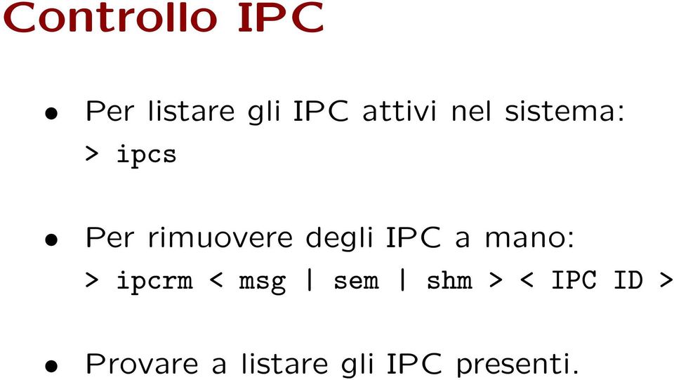 IPC a mano: > ipcrm < msg sem shm > <