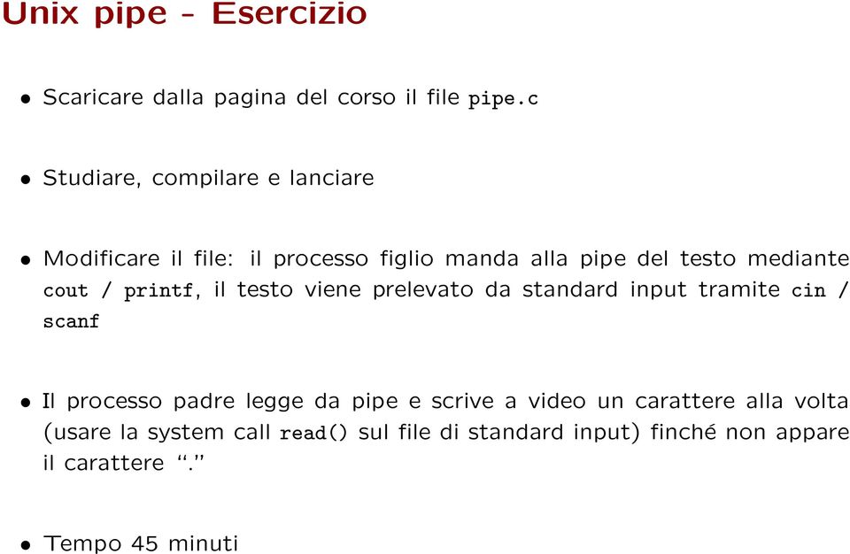 cout / printf, il testo viene prelevato da standard input tramite cin / scanf Il processo padre legge da