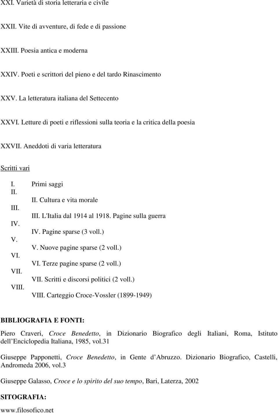 II. Cultura e vita morale III. III. L'Italia dal 1914 al 1918. Pagine sulla guerra IV. IV. Pagine sparse (3 voll.) V. V. Nuove pagine sparse (2 voll.) VI. VI. Terze pagine sparse (2 voll.) VII.