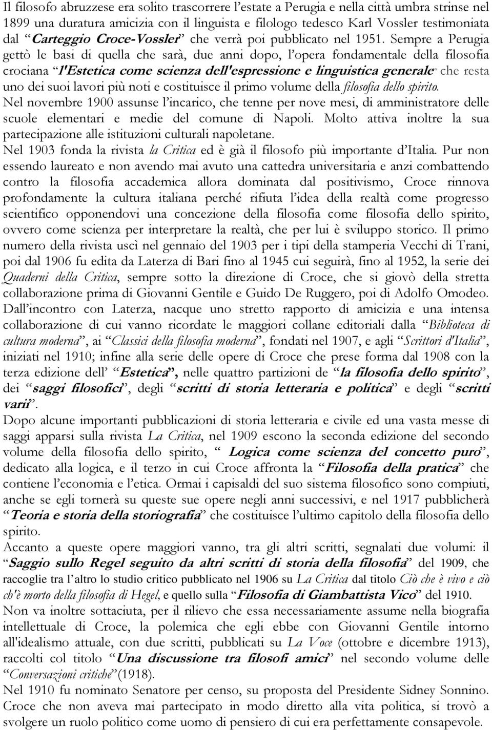 Sempre a Perugia gettò le basi di quella che sarà, due anni dopo, l opera fondamentale della filosofia crociana l'estetica come scienza dell'espressione e linguistica generale che resta uno dei suoi