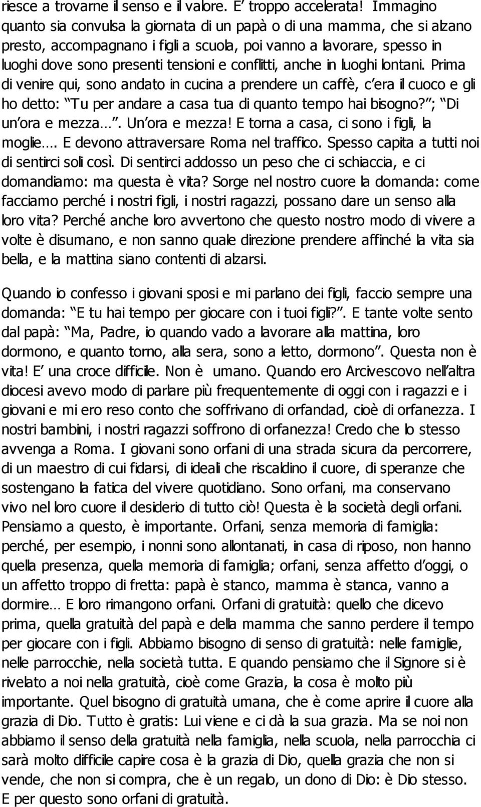 conflitti, anche in luoghi lontani. Prima di venire qui, sono andato in cucina a prendere un caffè, c era il cuoco e gli ho detto: Tu per andare a casa tua di quanto tempo hai bisogno?