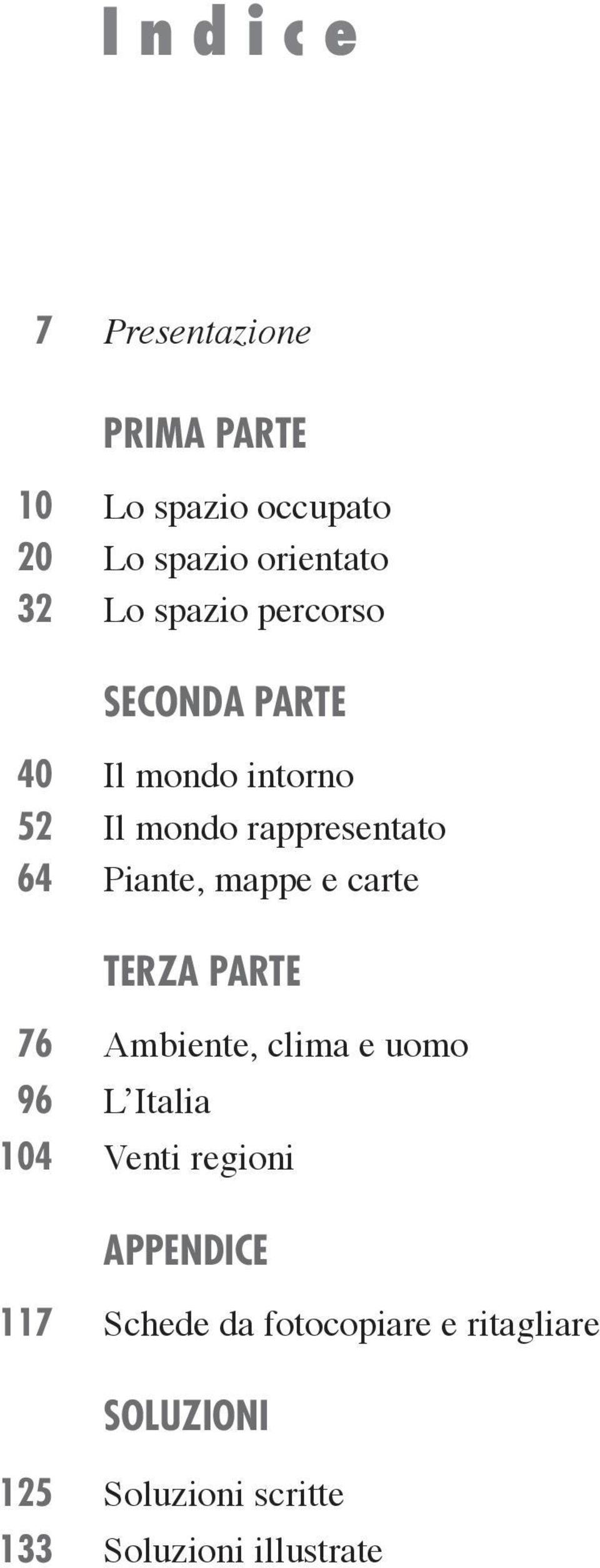 mappe e carte TERZA PARTE 76 Ambiente, clima e uomo 96 L Italia 104 Venti regioni