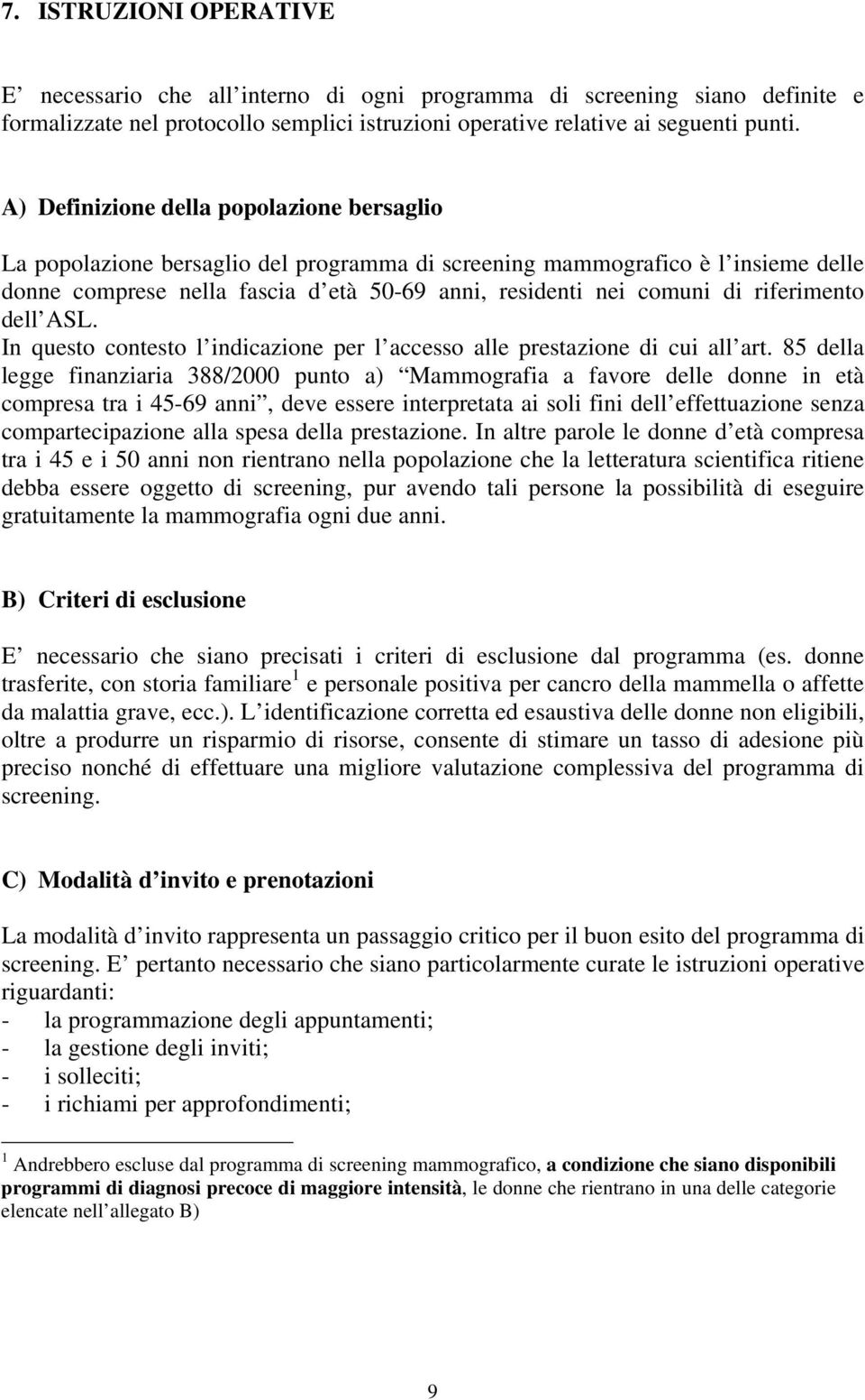 riferimento dell ASL. In questo contesto l indicazione per l accesso alle prestazione di cui all art.