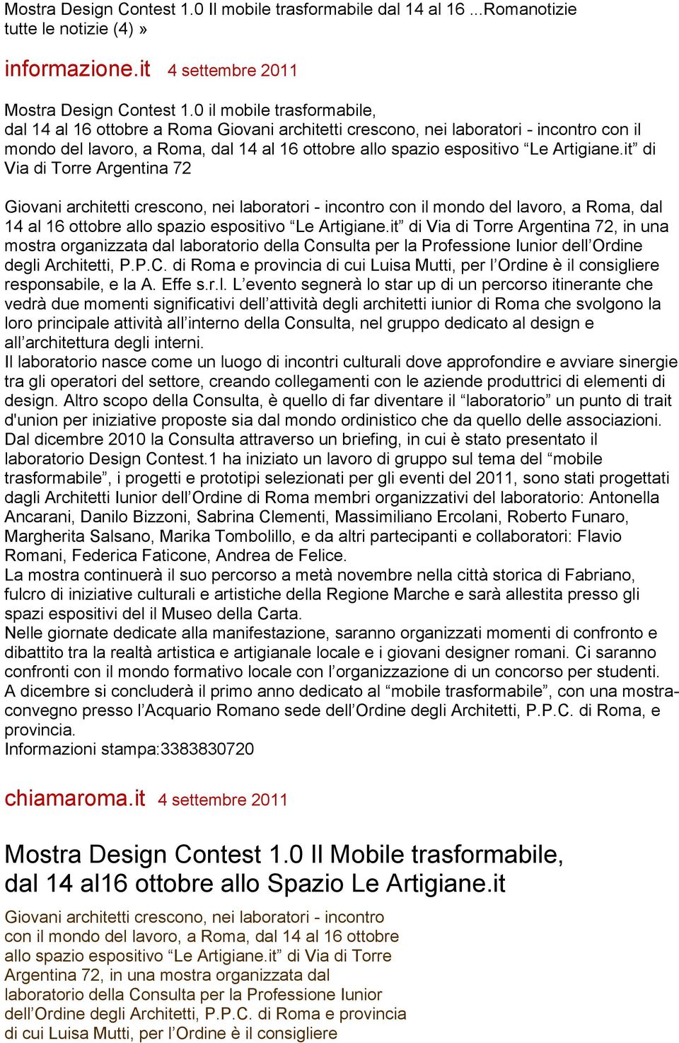 it di Via di Torre Argentina 72 Giovani architetti crescono, nei laboratori - incontro con il mondo del lavoro, a Roma, dal 14 al 16 ottobre allo spazio espositivo Le Artigiane.