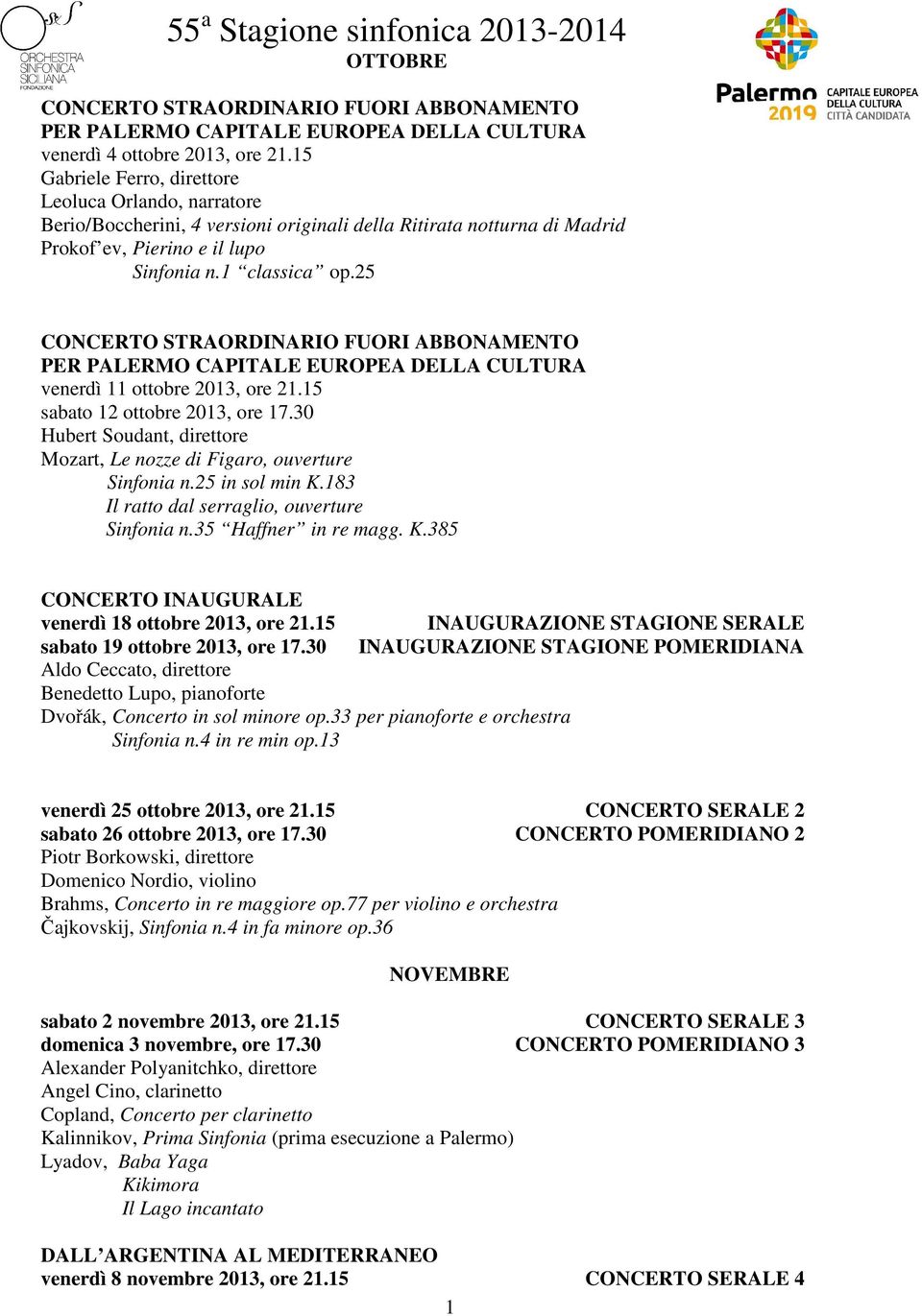 25 CONCERTO STRAORDINARIO FUORI ABBONAMENTO PER PALERMO CAPITALE EUROPEA DELLA CULTURA venerdì 11 ottobre 2013, ore 21.15 sabato 12 ottobre 2013, ore 17.