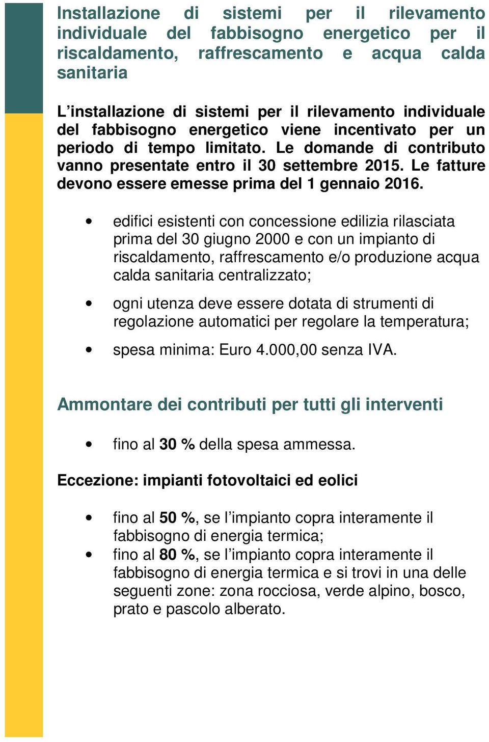 Le fatture devono essere emesse prima del 1 gennaio 2016.