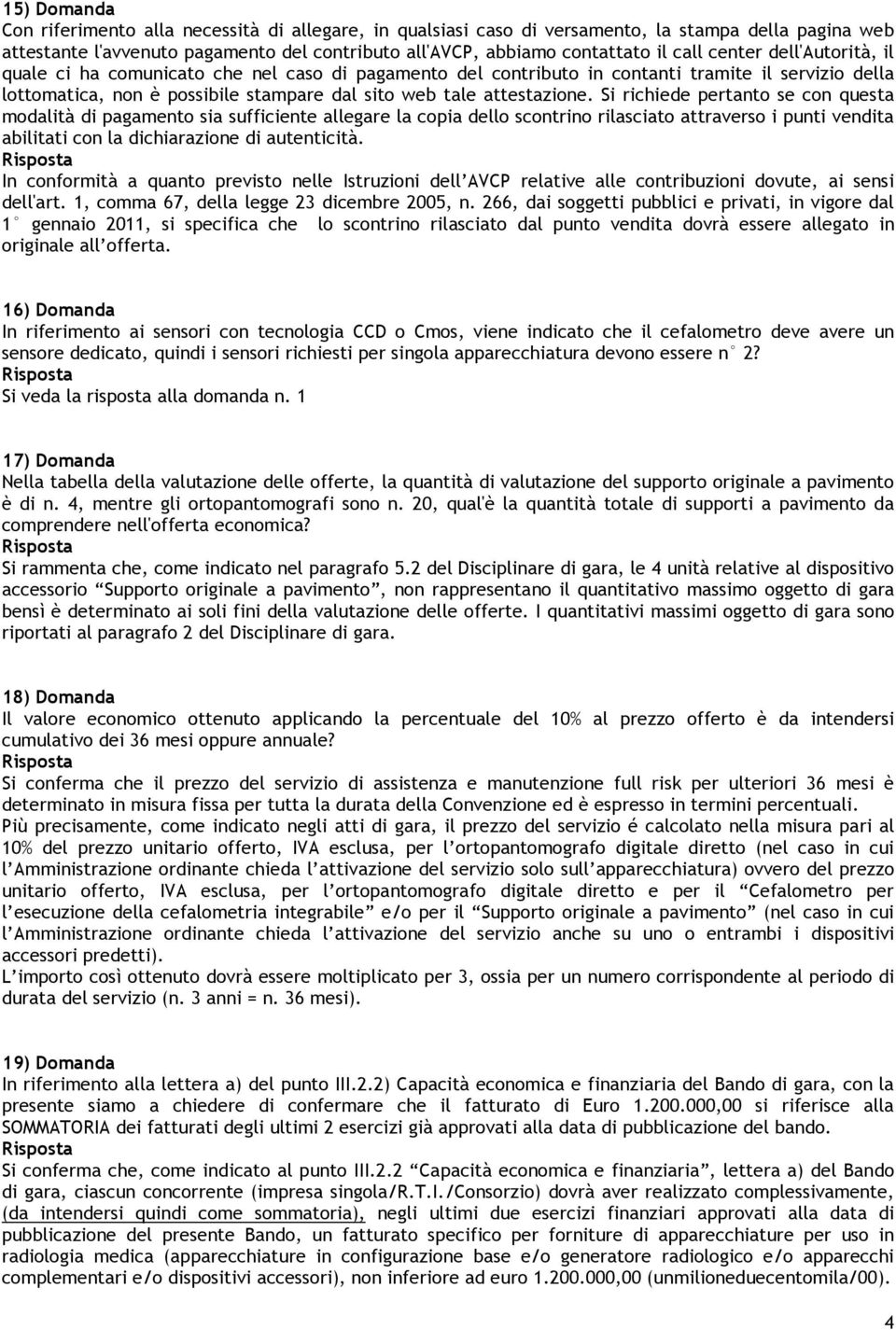 Si richiede pertanto se con questa modalità di pagamento sia sufficiente allegare la copia dello scontrino rilasciato attraverso i punti vendita abilitati con la dichiarazione di autenticità.