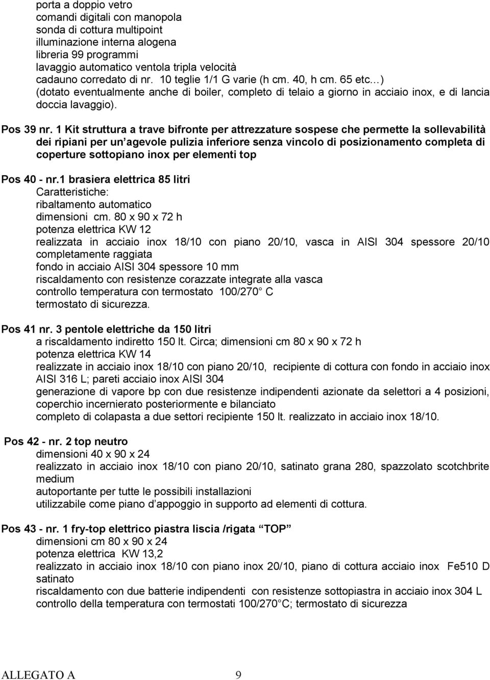 1 Kit struttura a trave bifronte per attrezzature sospese che permette la sollevabilità dei ripiani per un agevole pulizia inferiore senza vincolo di posizionamento completa di coperture sottopiano