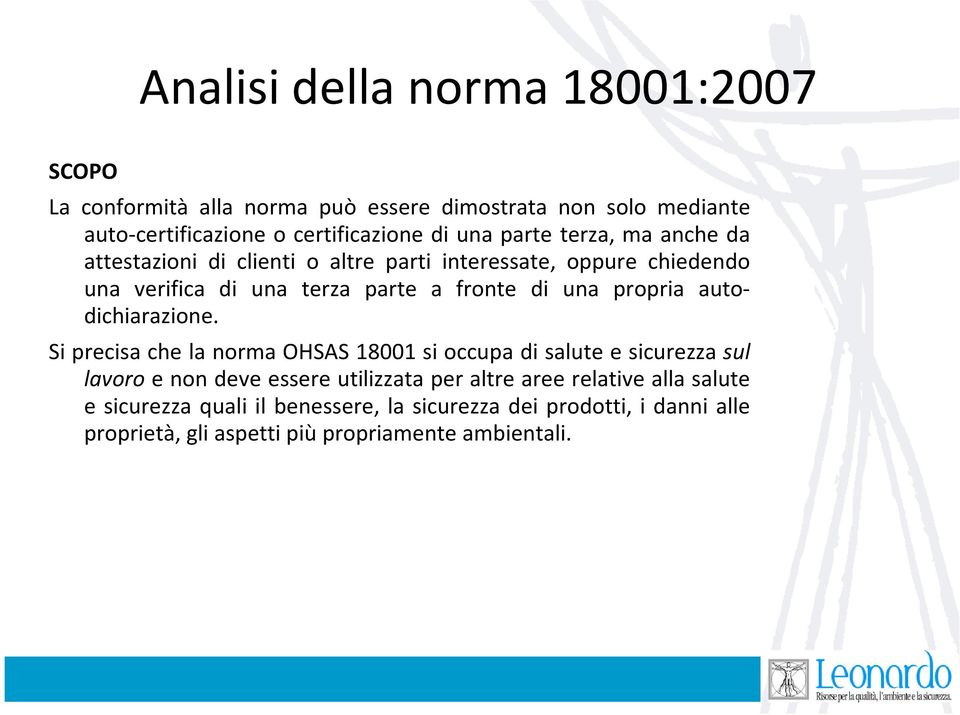 Si precisa che la norma OHSAS 18001 si occupa di salute e sicurezza sul Si precisa che la norma OHSAS 18001 si occupa di salute e sicurezza sul lavoro e non deve