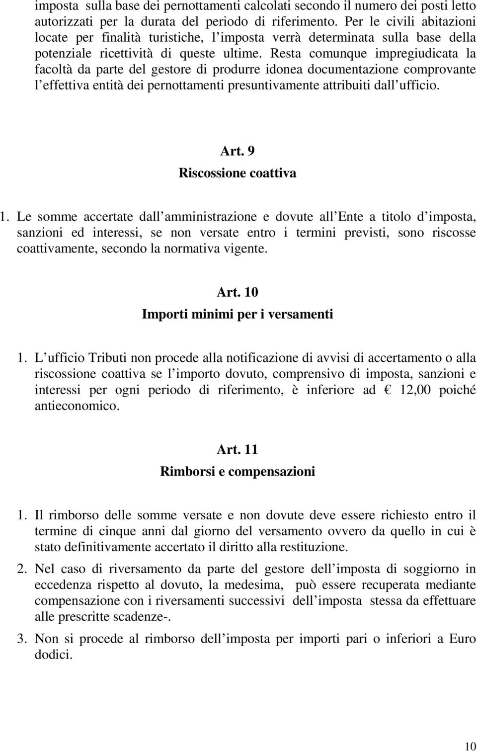 Resta comunque impregiudicata la facoltà da parte del gestore di produrre idonea documentazione comprovante l effettiva entità dei pernottamenti presuntivamente attribuiti dall ufficio. Art.