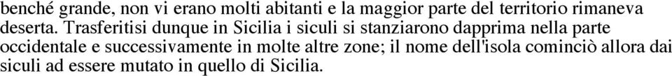 Trasferitisi dunque in Sicilia i siculi si stanziarono dapprima nella parte