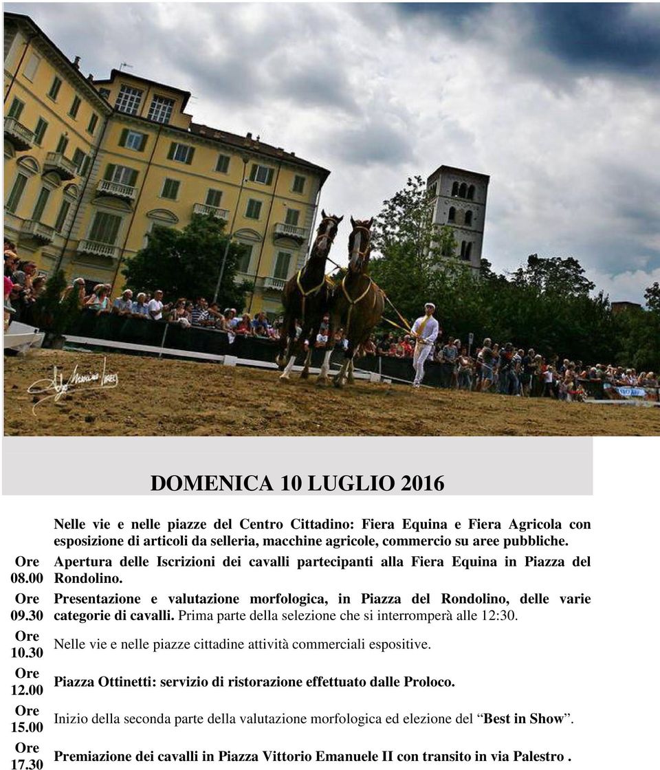 Apertura delle Iscrizioni dei cavalli partecipanti alla Fiera Equina in Piazza del Rondolino. Presentazione e valutazione morfologica, in Piazza del Rondolino, delle varie categorie di cavalli.