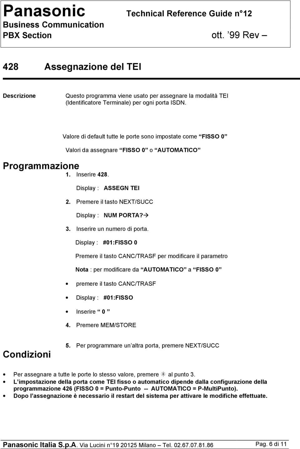 parametro Nota : per modificare da AUTOMATICO a FISSO 0 premere il tasto CANC/TRASF Display : #01:FISSO Inserire 0 4. Premere MEM/STORE 5.