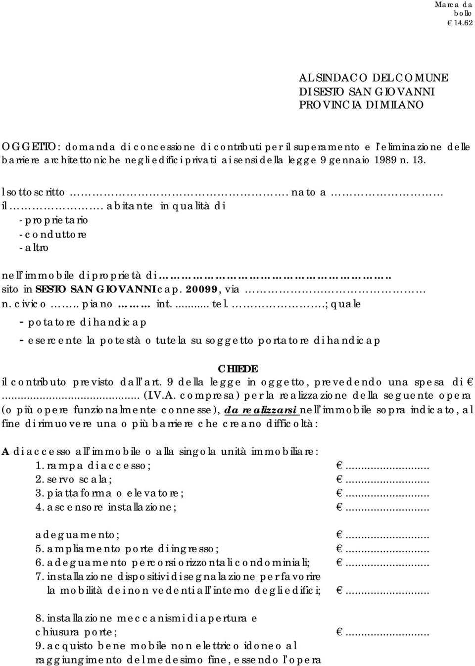 privati ai sensi della legge 9 gennaio 1989 n. 13. l sottoscritto. nato a il. abitante in qualità di - proprietario - conduttore - altro nell immobile di proprietà di.. sito in SESTO SAN GIOVANNI cap.