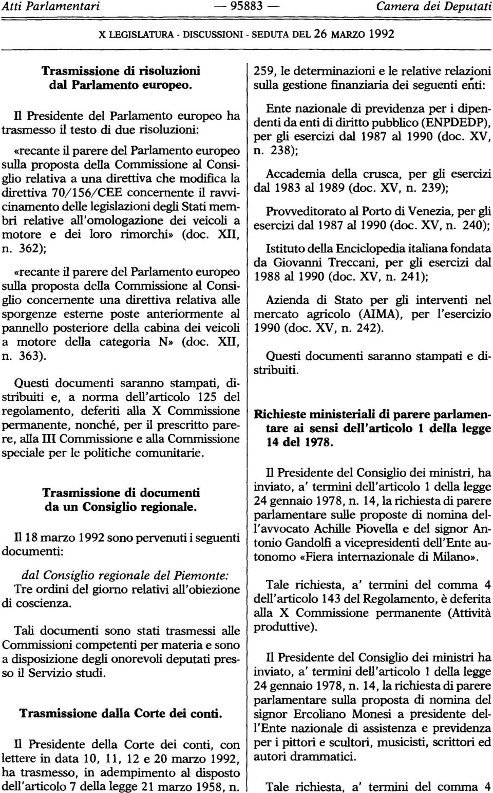 concernente il ravvicinamento delle legislazioni degli Stati membri relative all'omologazione dei veicoli a motore e dei loro rimorchi» (doc XII, n 362) ; «recante il parere del Parlamento europeo