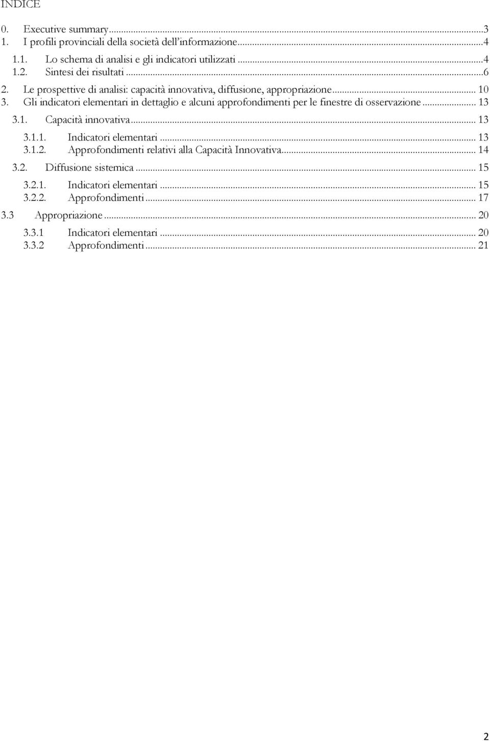 Gli indicatori elementari in dettaglio e alcuni approfondimenti per le finestre di osservazione... 13 3.1. Capacità innovativa... 13 3.1.1. Indicatori elementari... 13 3.1.2.