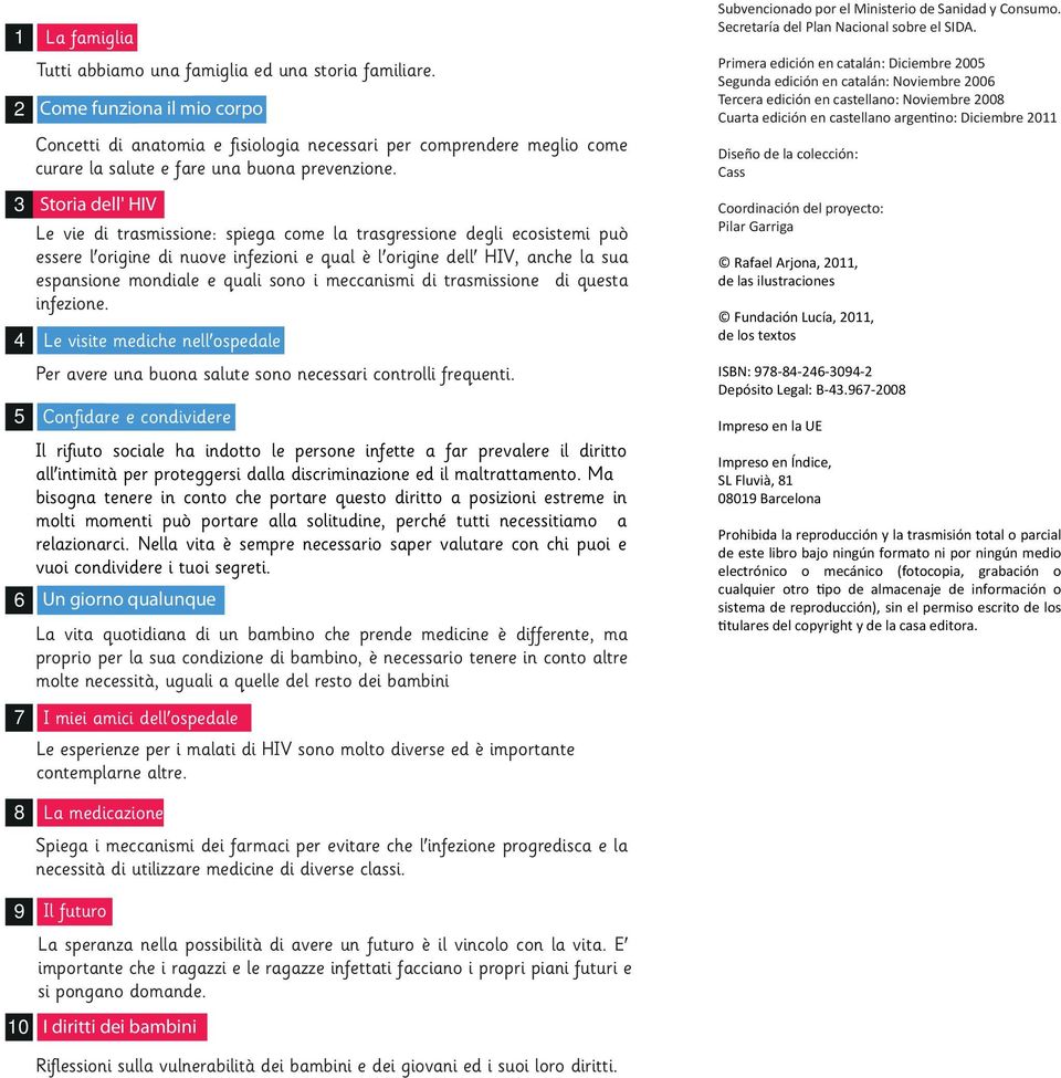 3 Storia dell' HIV Le vie di trasmissione: spiega come la trasgressione degli ecosistemi può essere l'origine di nuove infezioni e qual è l'origine dell' HIV, anche la sua espansione mondiale e quali