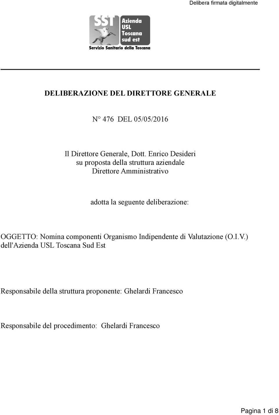 deliberazione: OGGETTO: Nomina componenti Organismo Indipendente di Va