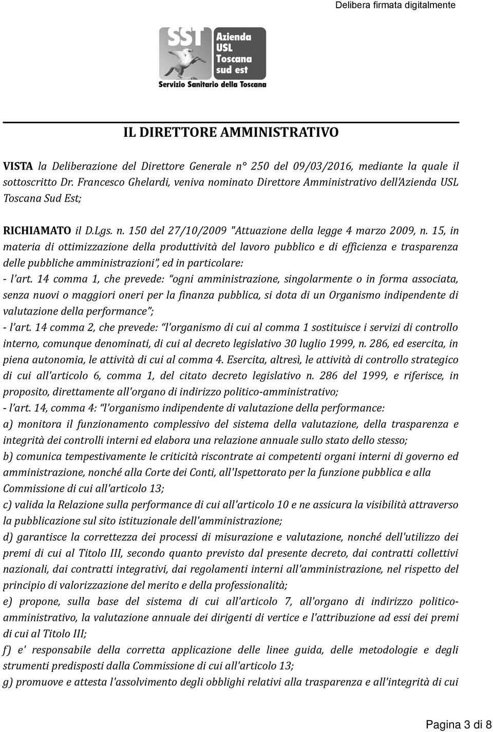 15, in materia di ottimizzazione della produttività del lavoro pubblico e di efficienza e trasparenza delle pubbliche amministrazioni, ed in particolare: - l art.