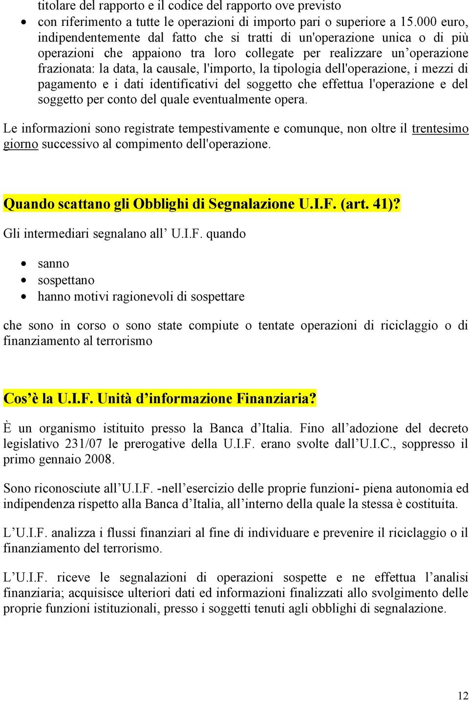 la tipologia dell'operazione, i mezzi di pagamento e i dati identificativi del soggetto che effettua l'operazione e del soggetto per conto del quale eventualmente opera.