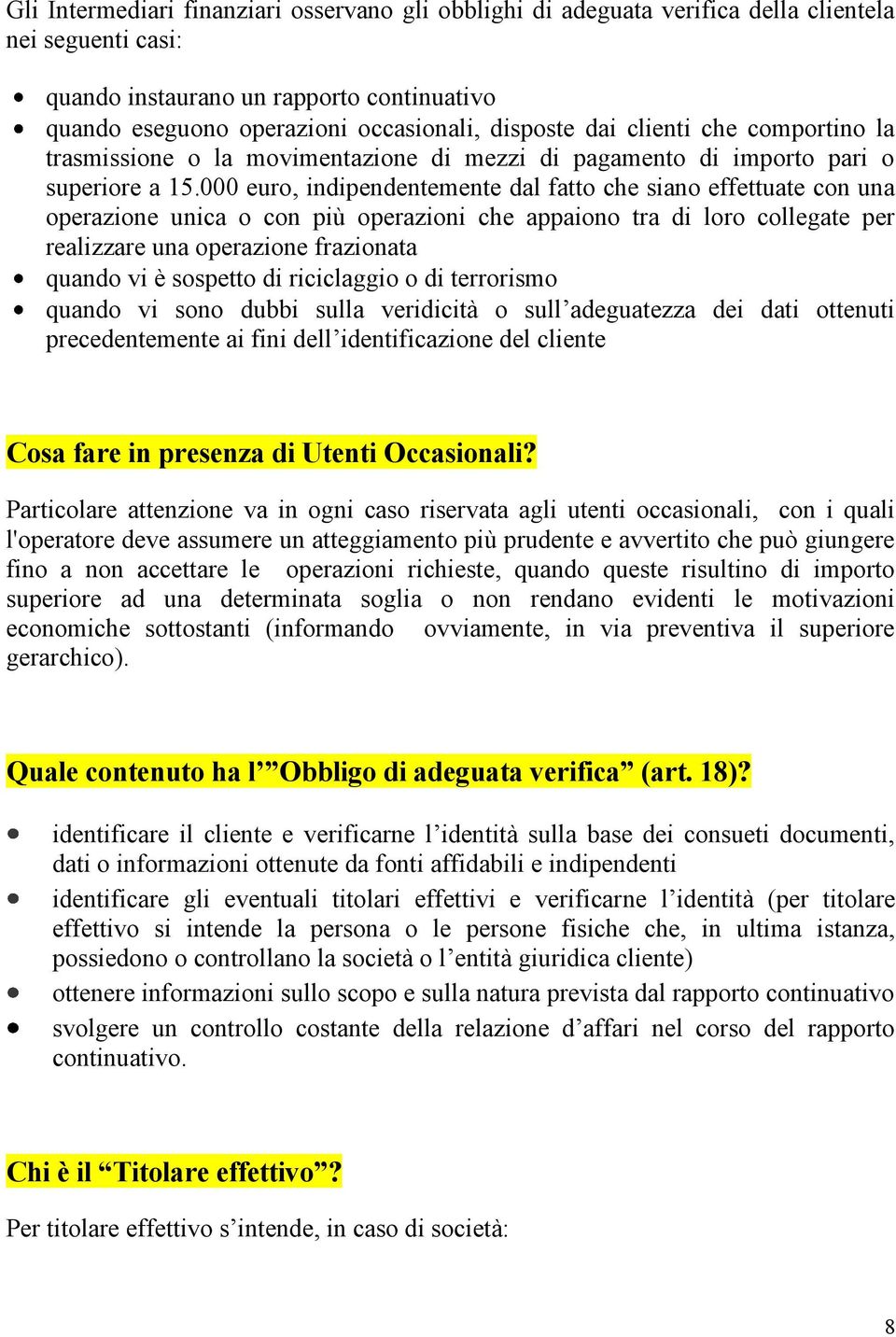 000 euro, indipendentemente dal fatto che siano effettuate con una operazione unica o con più operazioni che appaiono tra di loro collegate per realizzare una operazione frazionata quando vi è