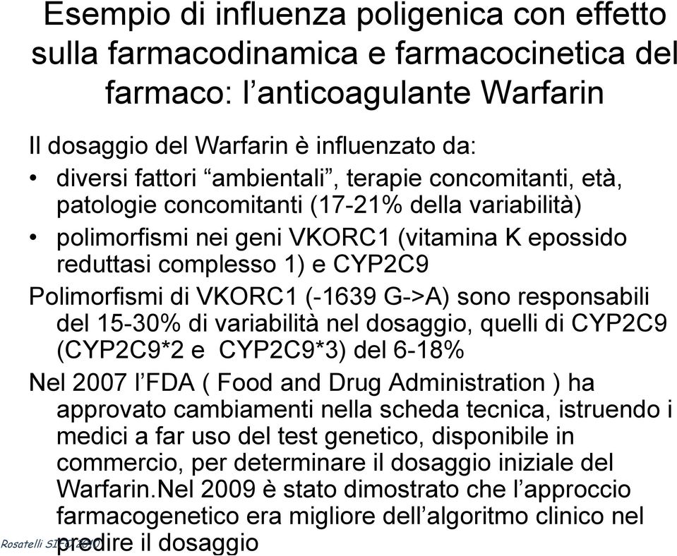 responsabili del 15-30% di variabilità nel dosaggio, quelli di CYP2C9 (CYP2C9*2 e CYP2C9*3) del 6-18% Nel 2007 l FDA ( Food and Drug Administration ) ha approvato cambiamenti nella scheda tecnica,