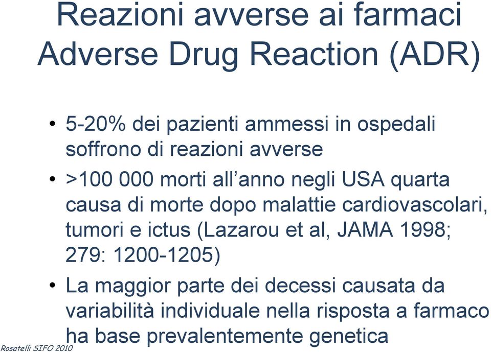 malattie cardiovascolari, tumori e ictus (Lazarou et al, JAMA 1998; 279: 1200-1205) La maggior