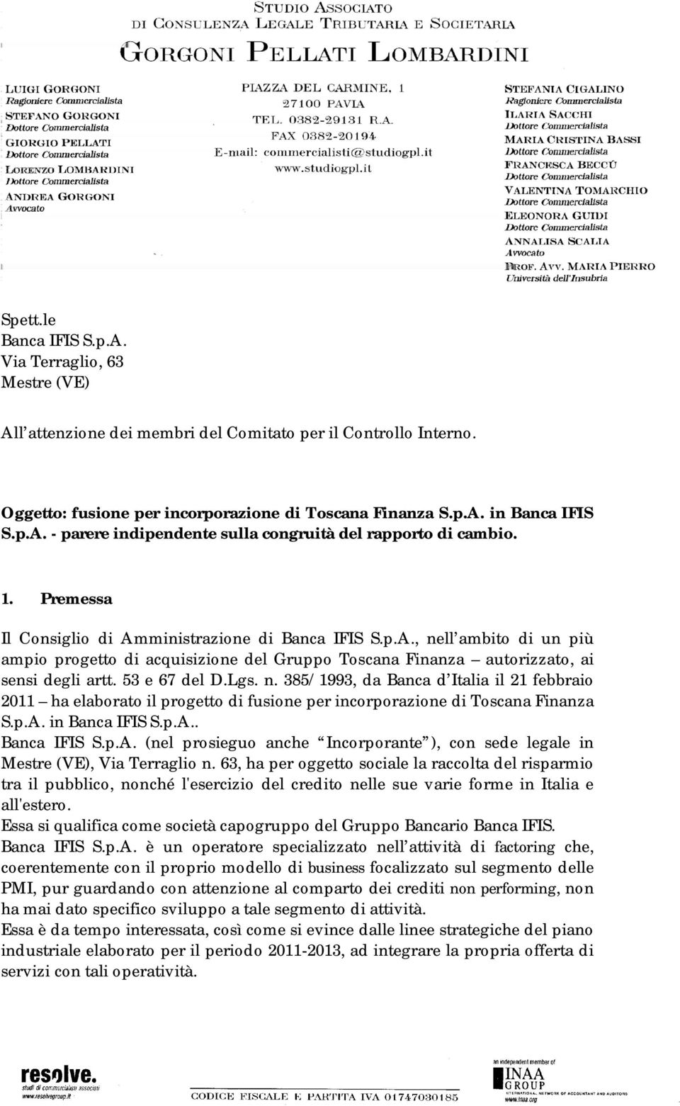 53 e 67 del D.Lgs. n. 385/1993, da Banca d Italia il 21 febbraio 2011 ha elaborato il progetto di fusione per incorporazione di Toscana Finanza S.p.A.