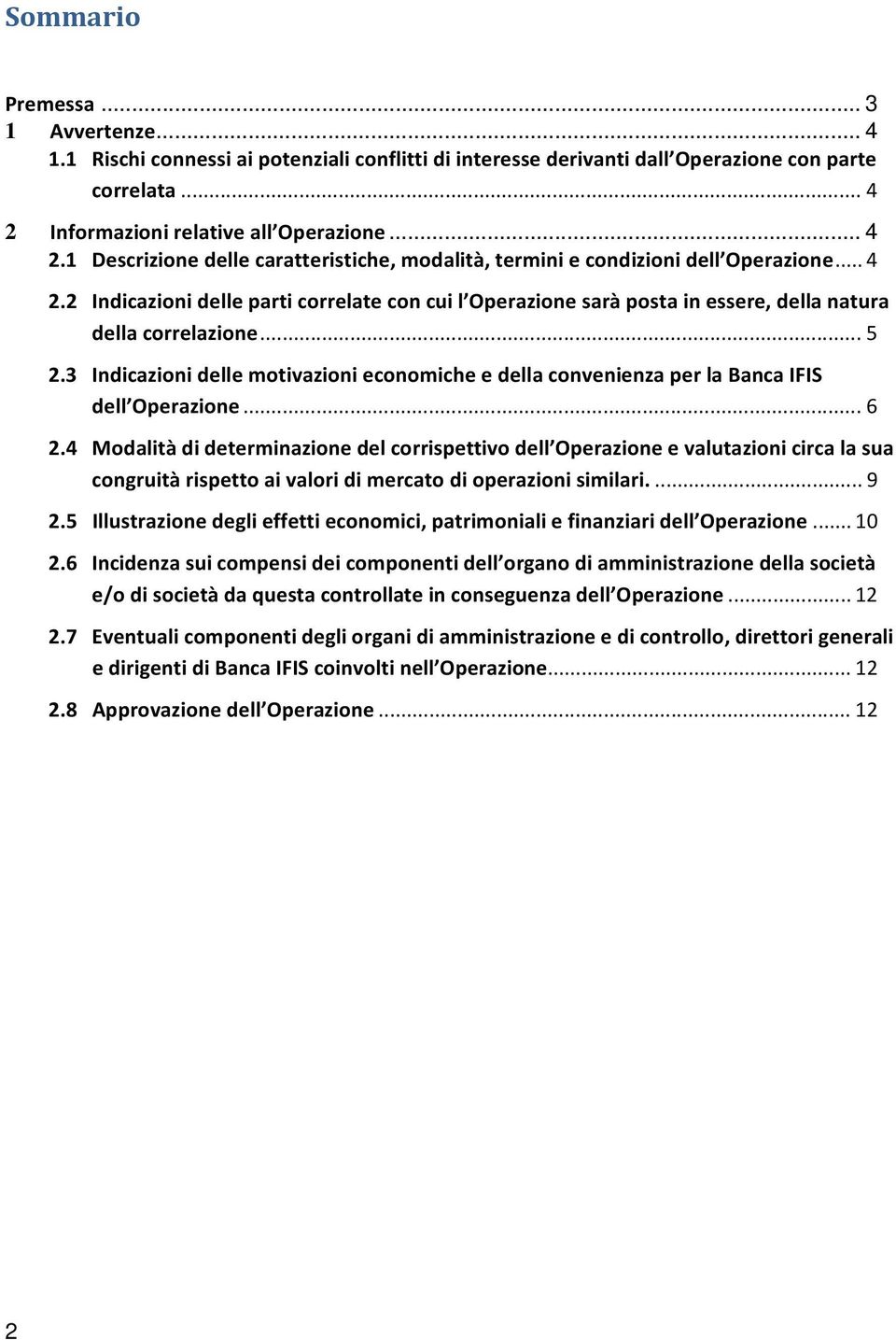 .. 5 2.3 Indicazioni delle motivazioni economiche e della convenienza per la Banca IFIS dell Operazione... 6 2.