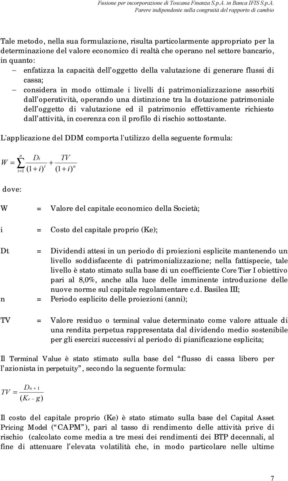 dell oggetto di valutazione ed il patrimonio effettivamente richiesto dall attività, in coerenza con il profilo di rischio sottostante.