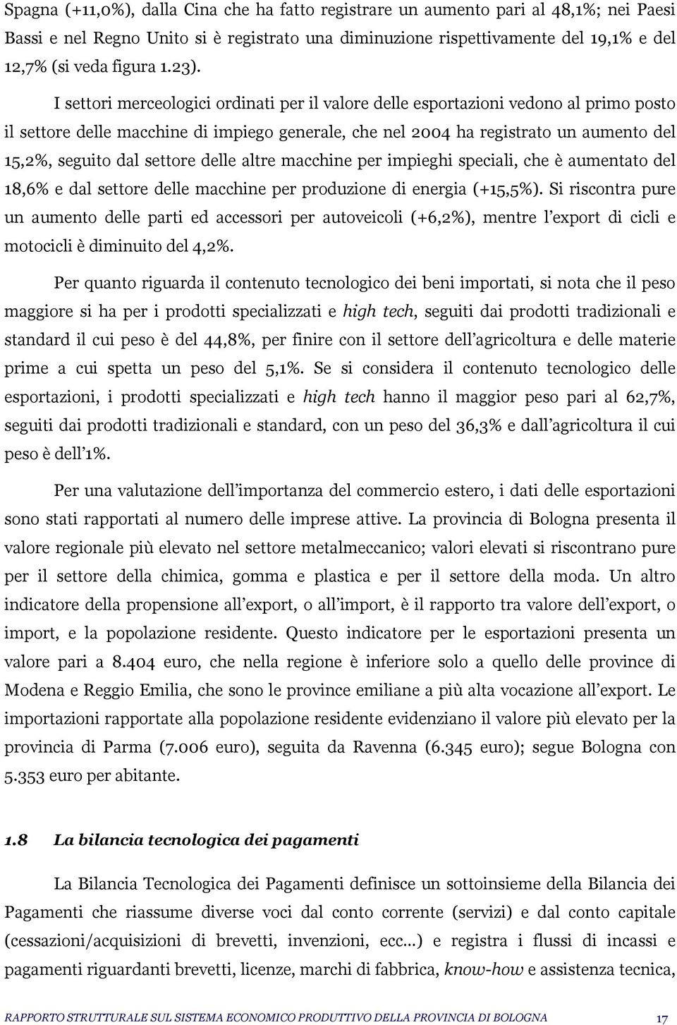 settore delle altre macchine per impieghi speciali, che è aumentato del 18,6% e dal settore delle macchine per produzione di energia (+15,5%).