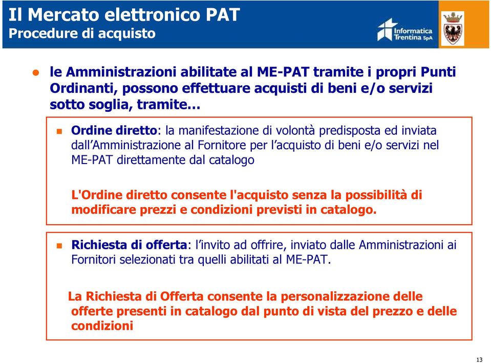 consente l'acquisto senza la possibilità di modificare prezzi e condizioni previsti in catalogo.