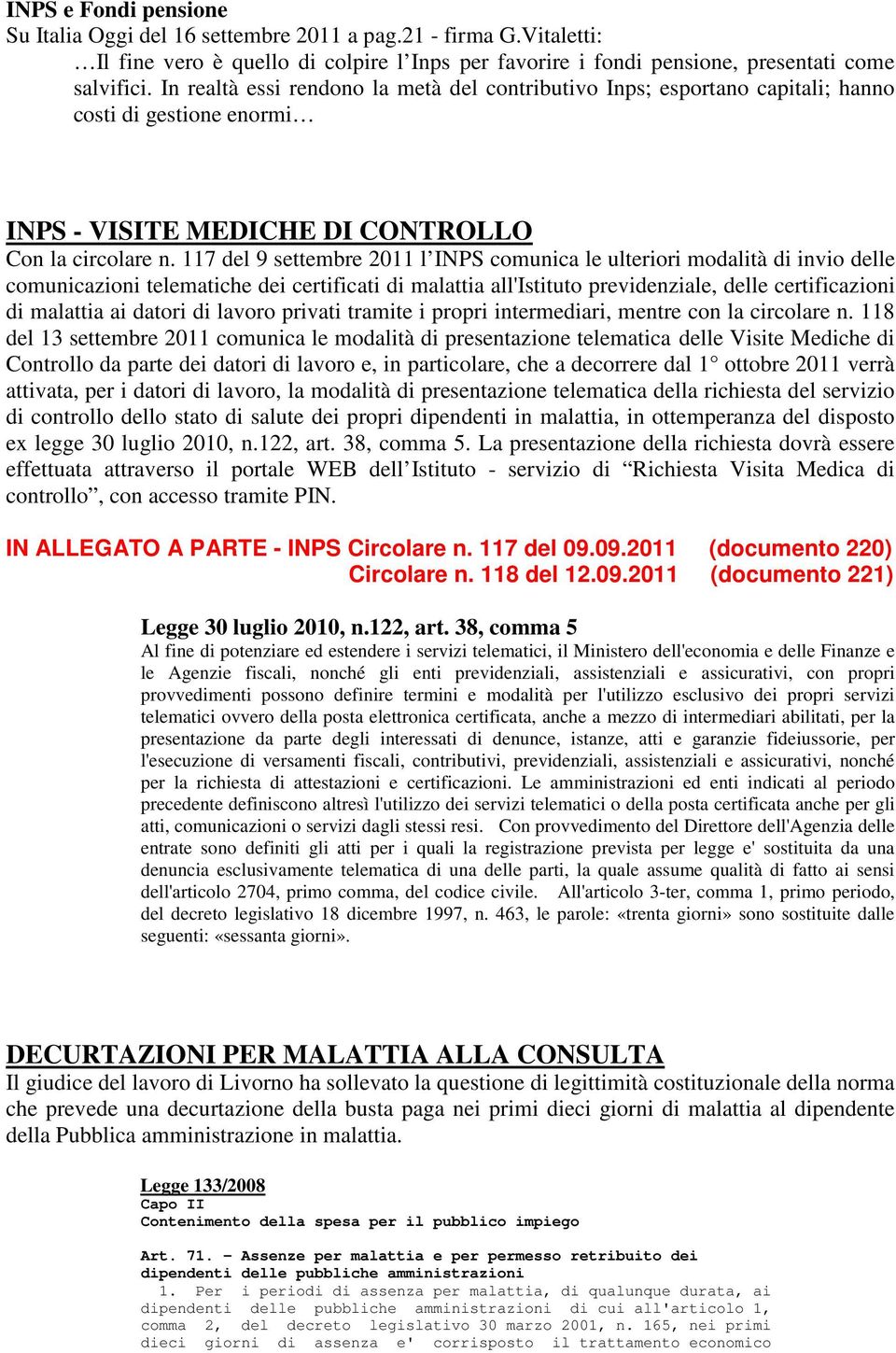 117 del 9 settembre 2011 l INPS comunica le ulteriori modalità di invio delle comunicazioni telematiche dei certificati di malattia all'istituto previdenziale, delle certificazioni di malattia ai