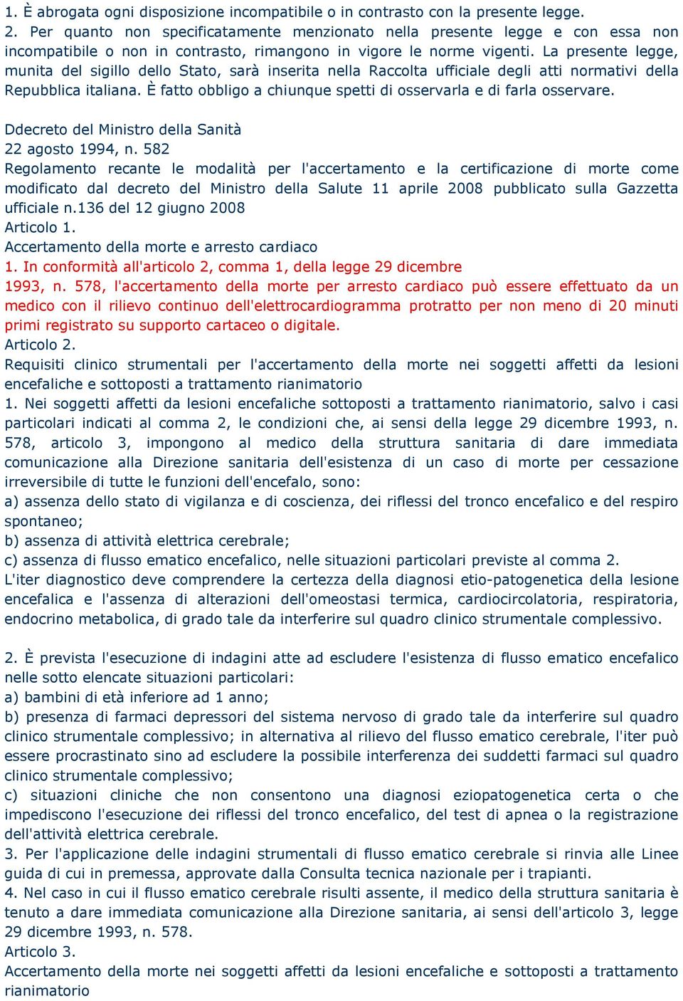 La presente legge, munita del sigillo dello Stato, sarà inserita nella Raccolta ufficiale degli atti normativi della Repubblica italiana.