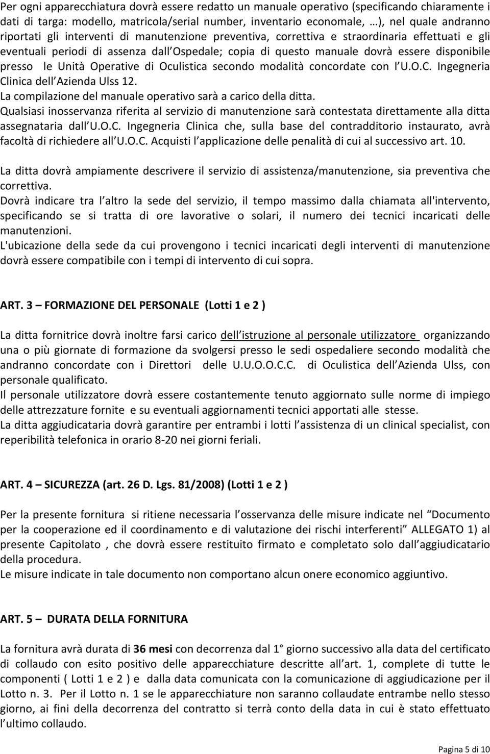 Operative di Oculistica secondo modalità concordate con l U.O.C. Ingegneria Clinica dell Azienda Ulss 12. La compilazione del manuale operativo sarà a carico della ditta.