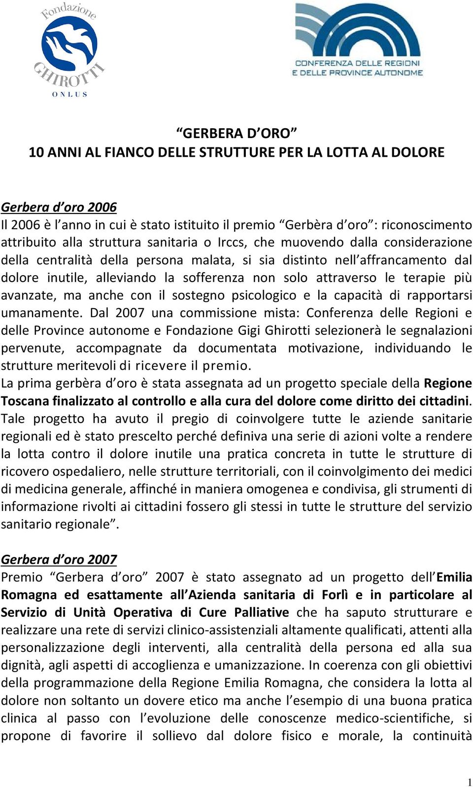 terapie più avanzate, ma anche con il sostegno psicologico e la capacità di rapportarsi umanamente.