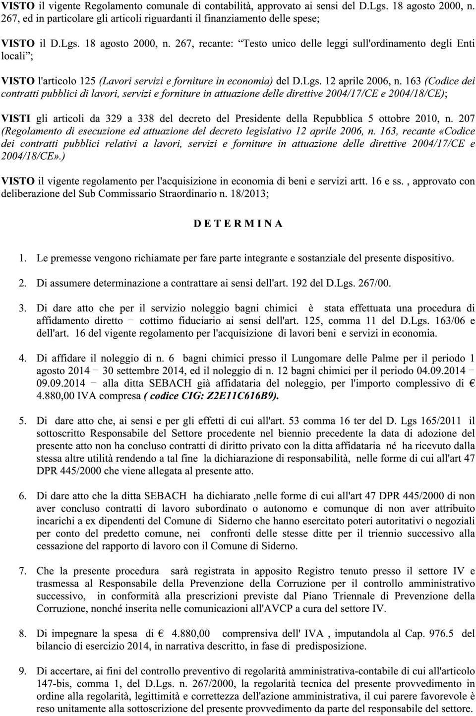 267, recante: Testo unico delle leggi sull'ordinamento degli Enti locali ; VISTO l'articolo 125 (Lavori servizi e forniture in economia) del D.Lgs. 12 aprile 2006, n.