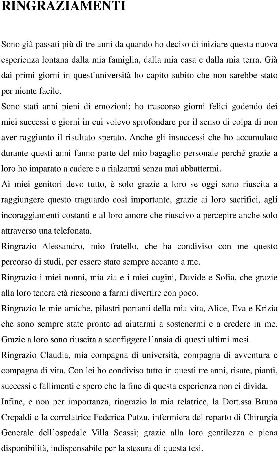 Sono stati anni pieni di emozioni; ho trascorso giorni felici godendo dei miei successi e giorni in cui volevo sprofondare per il senso di colpa di non aver raggiunto il risultato sperato.