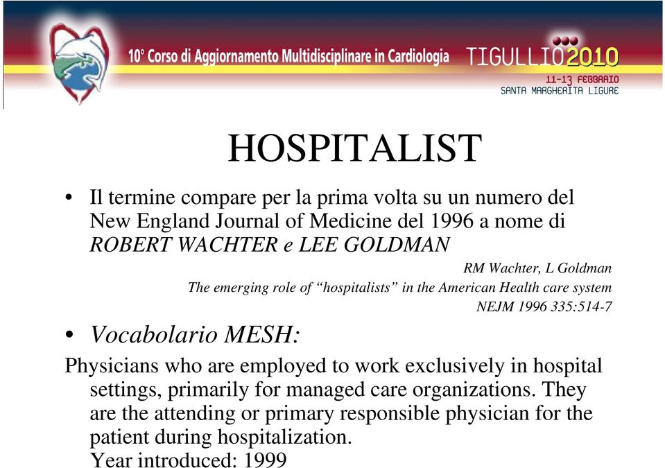 335:514-7 Vocabolario MESH: Physicians who are employed to work exclusively in hospital settings, primarily for managed care