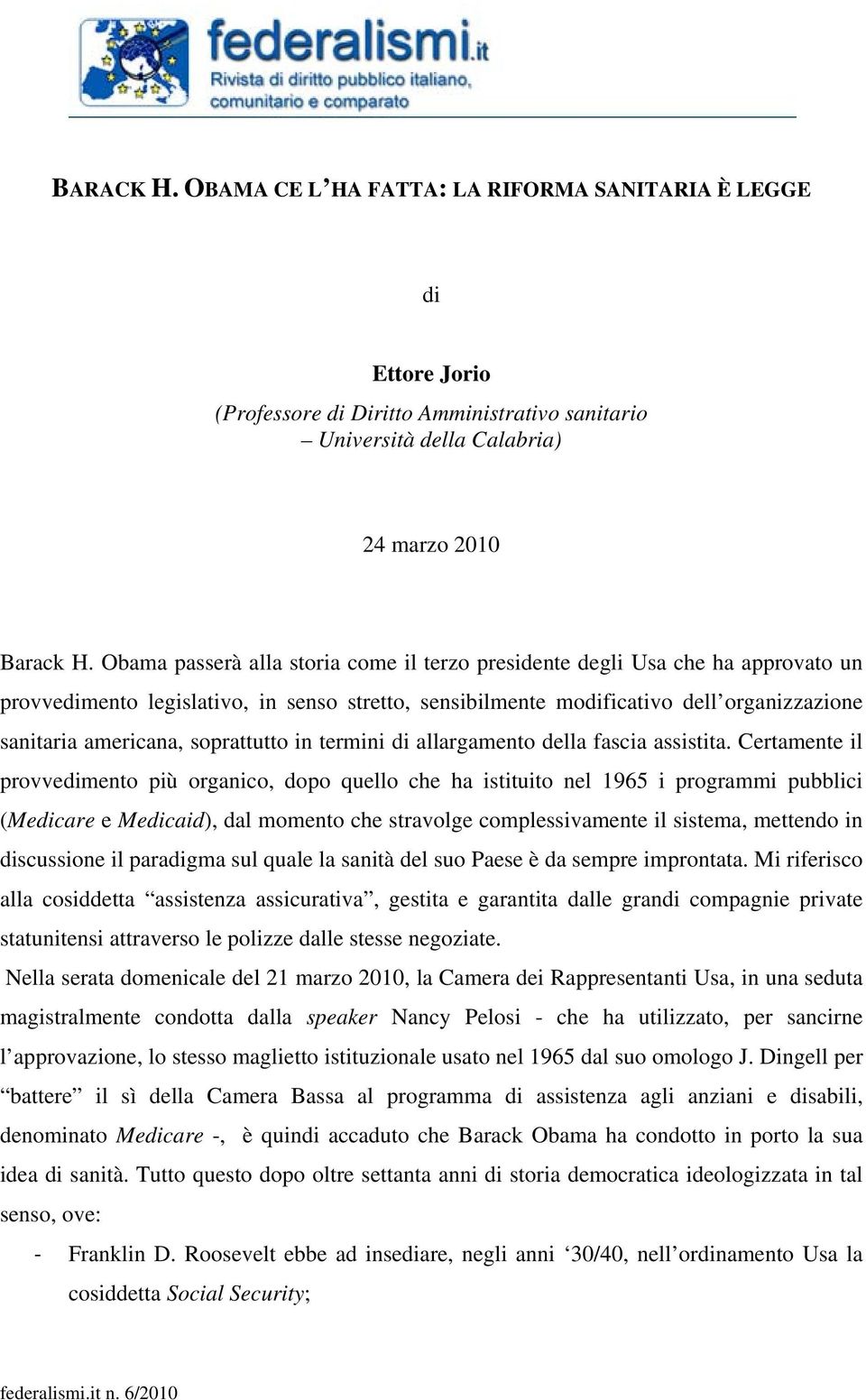 soprattutto in termini di allargamento della fascia assistita.