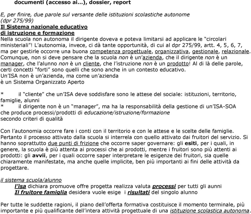 4, 5, 6, 7, ma per gestirle occorre una buona competenza progettuale, organizzativa, gestionale, relazionale.